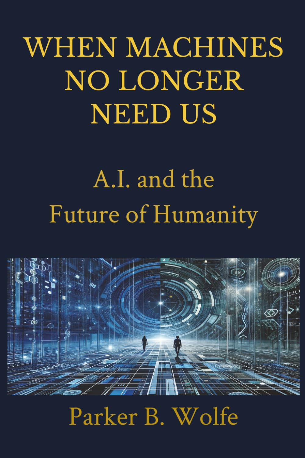 When Machines No Longer Need Us: A.I. and the Future of Humanity | Future Technology, AI, Robotics and Jobs | Written & Explained in Simple Terms for All Ages