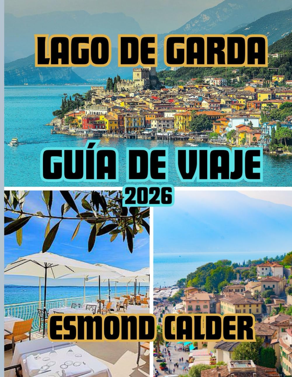 Guía de viaje del lago de Garda 2026: De los picos alpinos a las costas mediterráneas: la guía completa del lago más cautivador de Italia