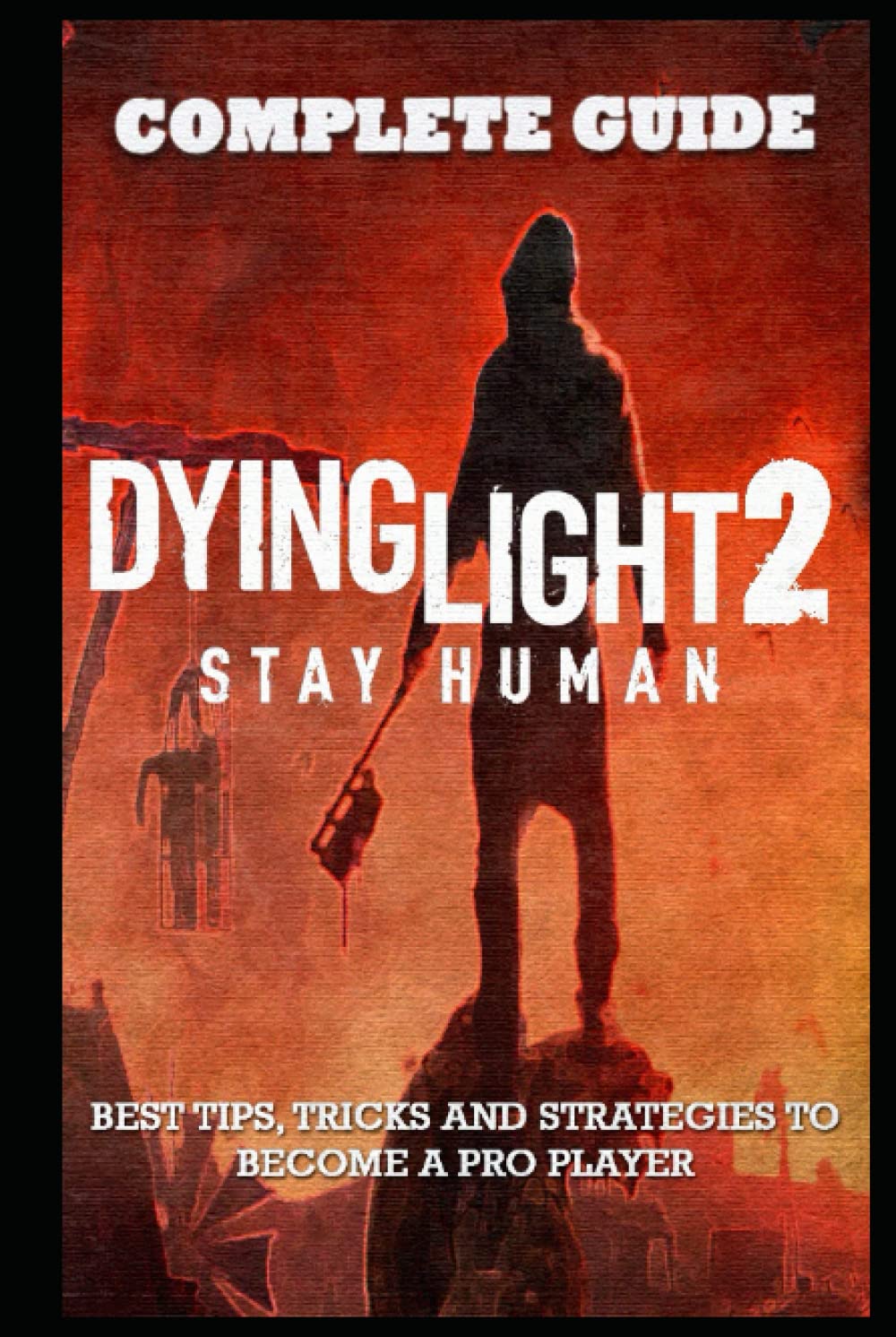Buy Dying Light 2 Stay Human Complete Guide & Walkthrough