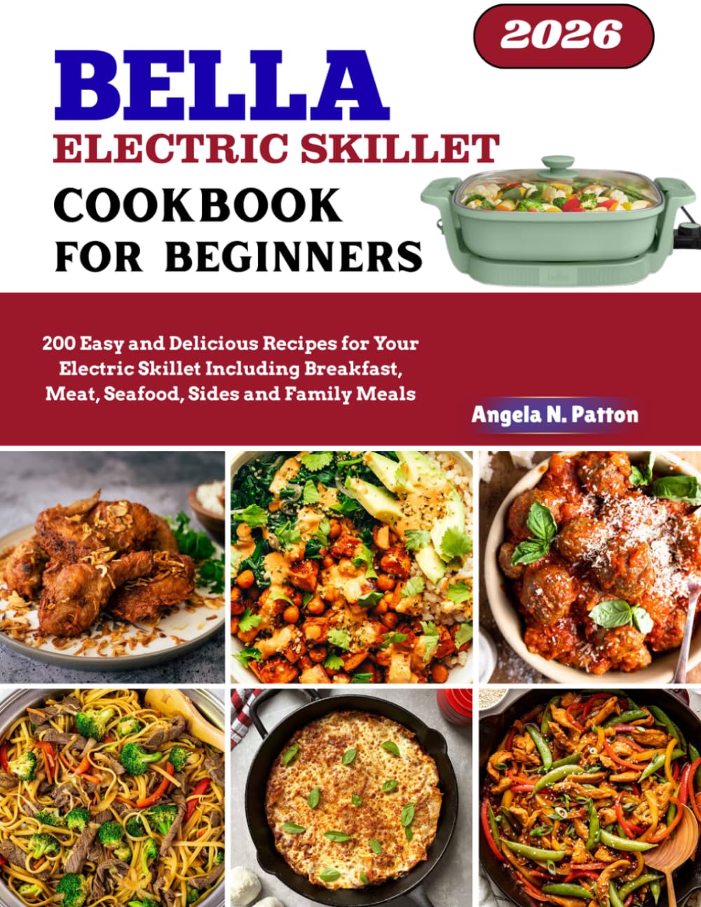 Bella Electric Skillet Cookbook: 200 Easy and Delicious Recipes for Your Electric Skillet Including Breakfast, Meat, Seafood, and Family Meals