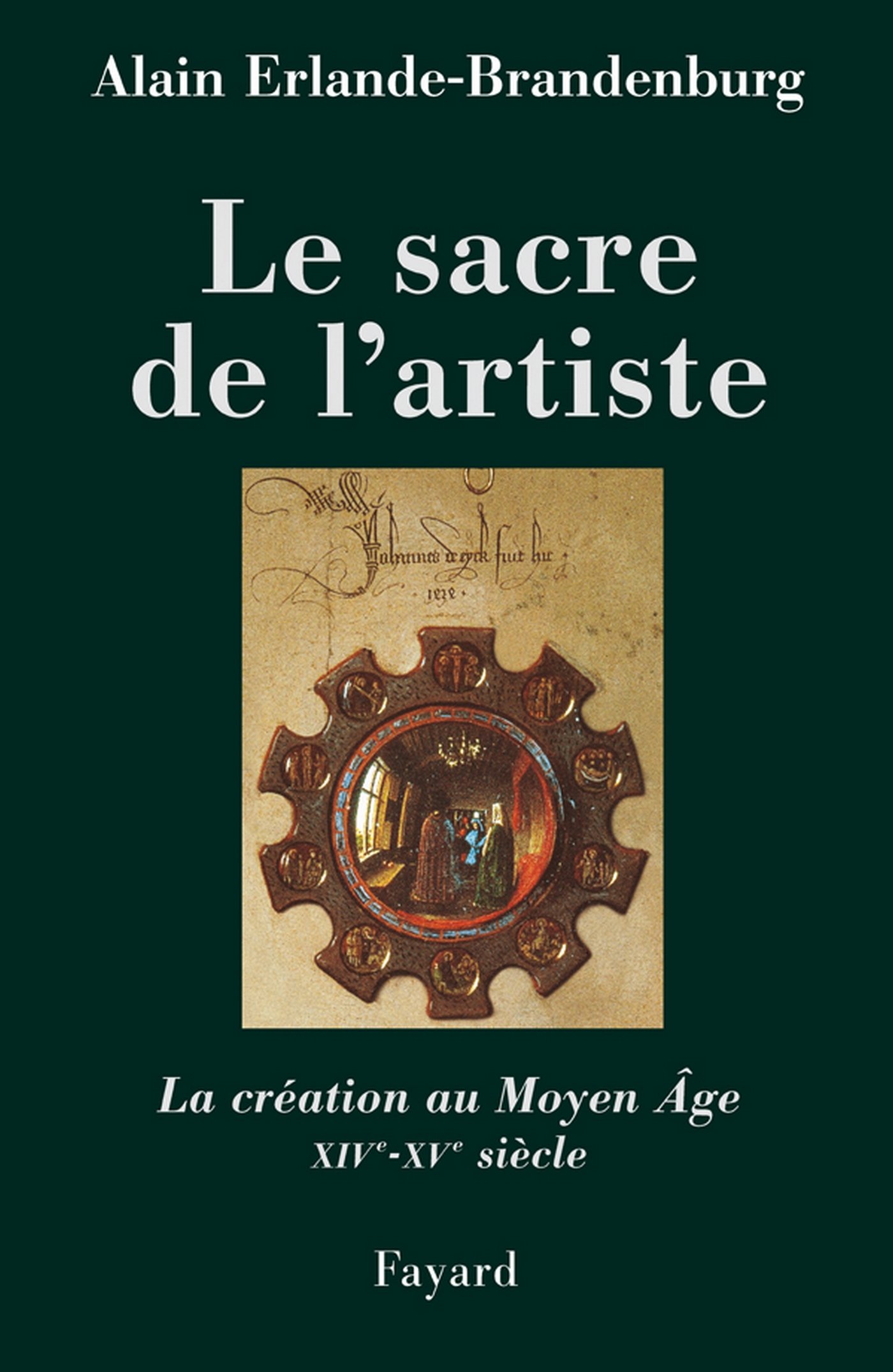 Le sacre de l'artiste: La création au Moyen Age XIVè-XVè siècle (Fayard) (French Edition)