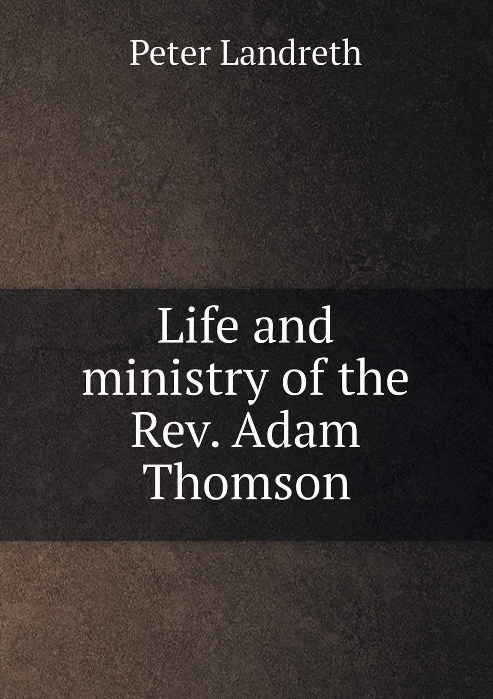 Life and ministry of the Rev. Adam Thomson