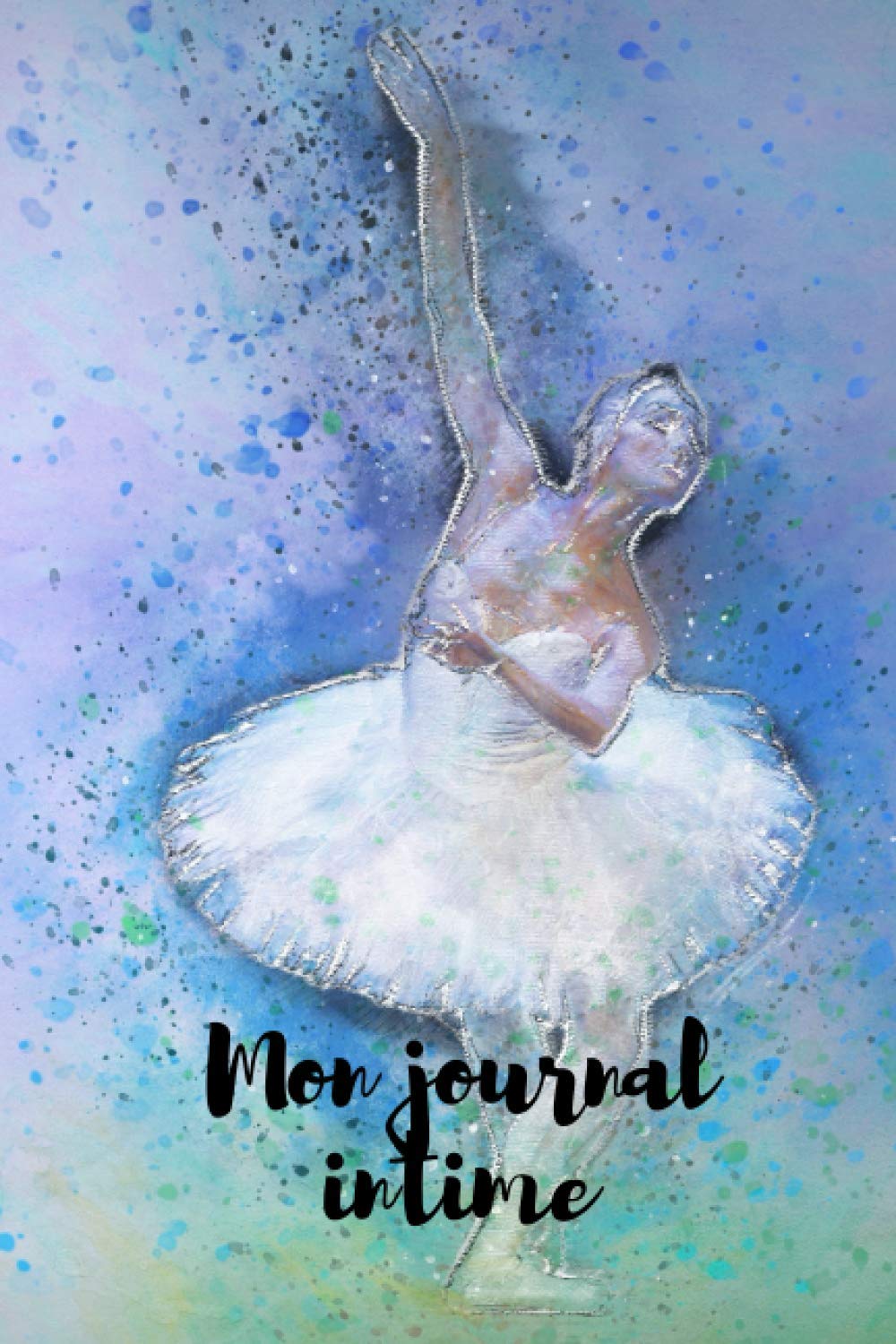 Mon journal intime: idéal pour une danseuse fille, ado ou femme pour être une future star . à costomiser . format 31.74cm/23.50cm super cadeau noel