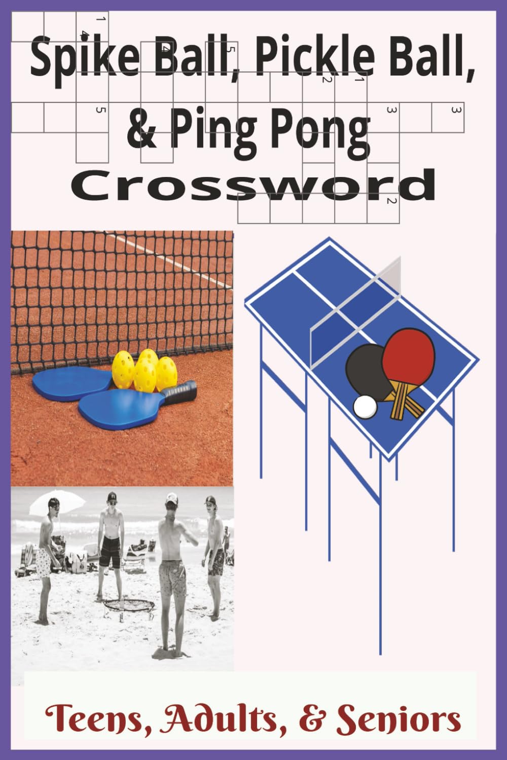 6x9, 120 pages, Spike Ball, Pickle Ball, Ping Pong Crossword: Teens, Adults, & Seniors