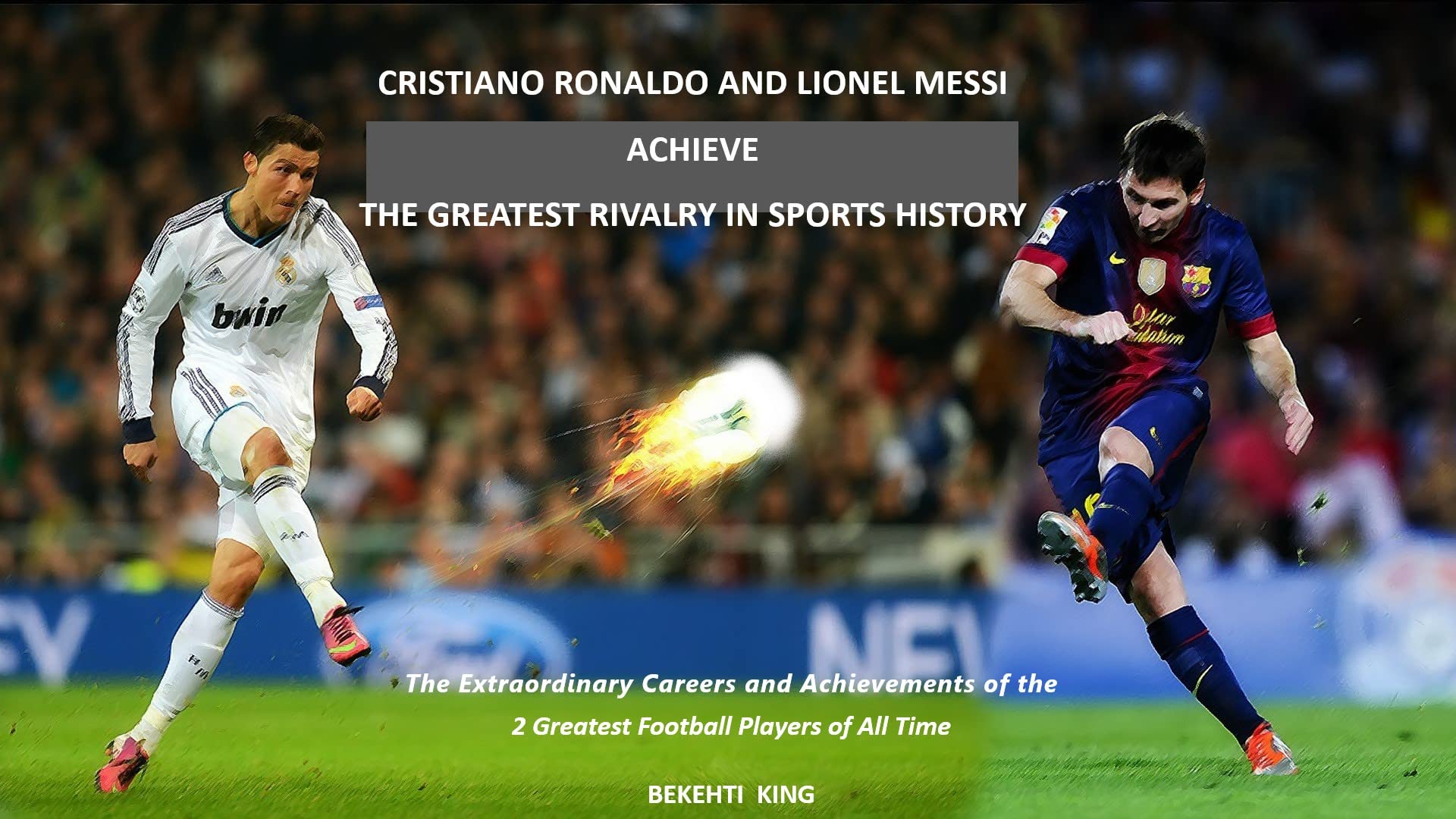 Buy Cristiano Ronaldo and Lionel Messi Achieve the Greatest Rivalry in