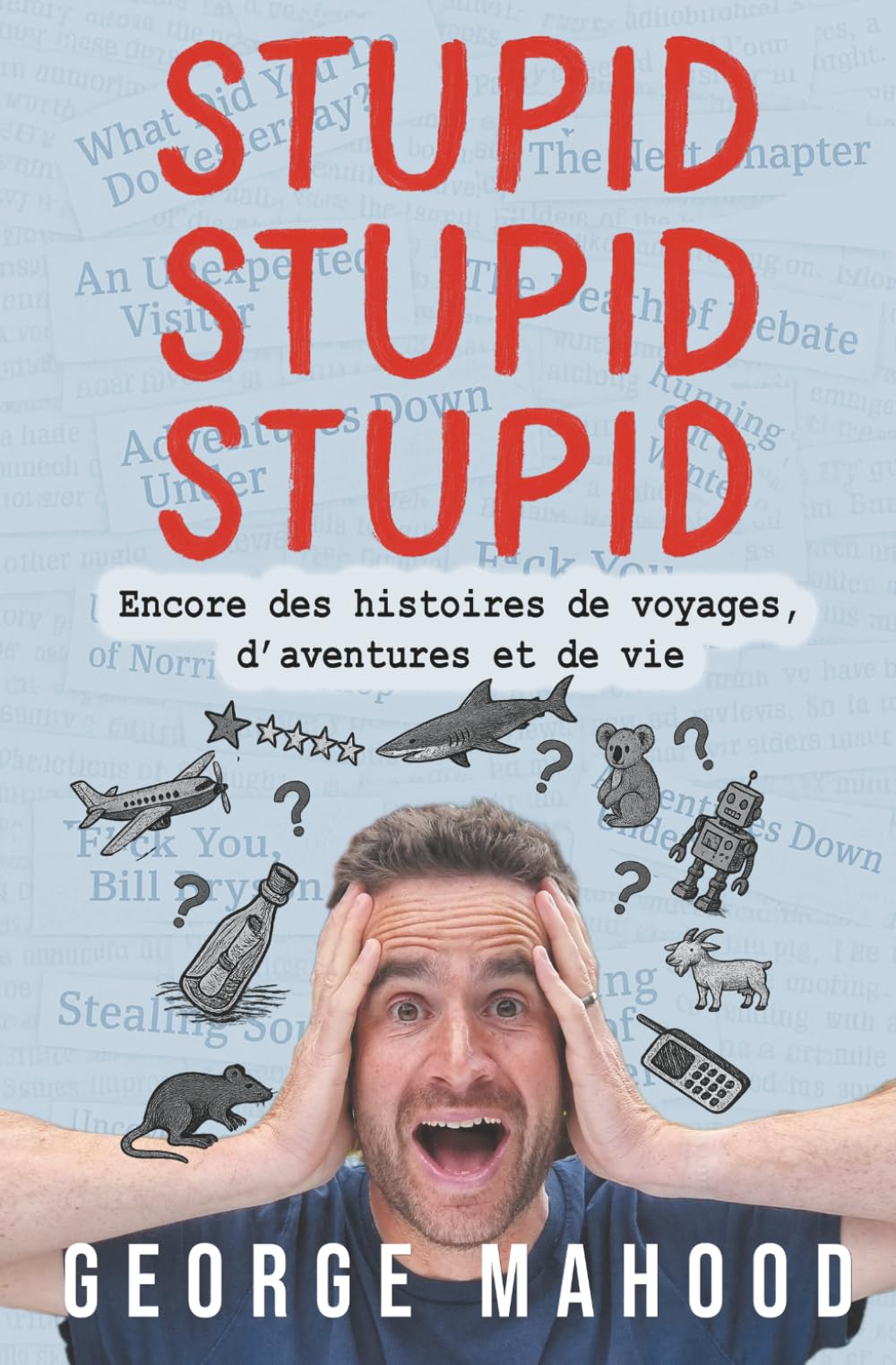 Stupid Stupid Stupid: Encore des histoires de voyages, d’aventures et de vie (Reconnecting… (Édition française))