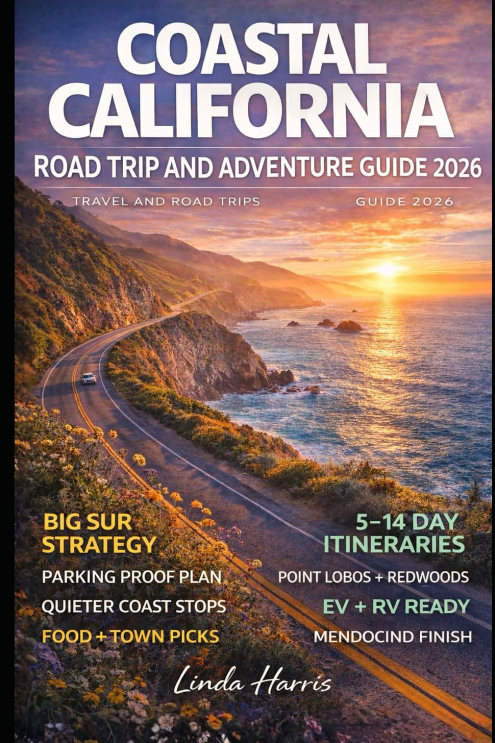 Coastal California Road Trip And Adventure Guide 2026: Explore Iconic Landmarks, Secluded Spots, Charming Coastal Towns, and Epic Road Trips from San Diego to Mendocino