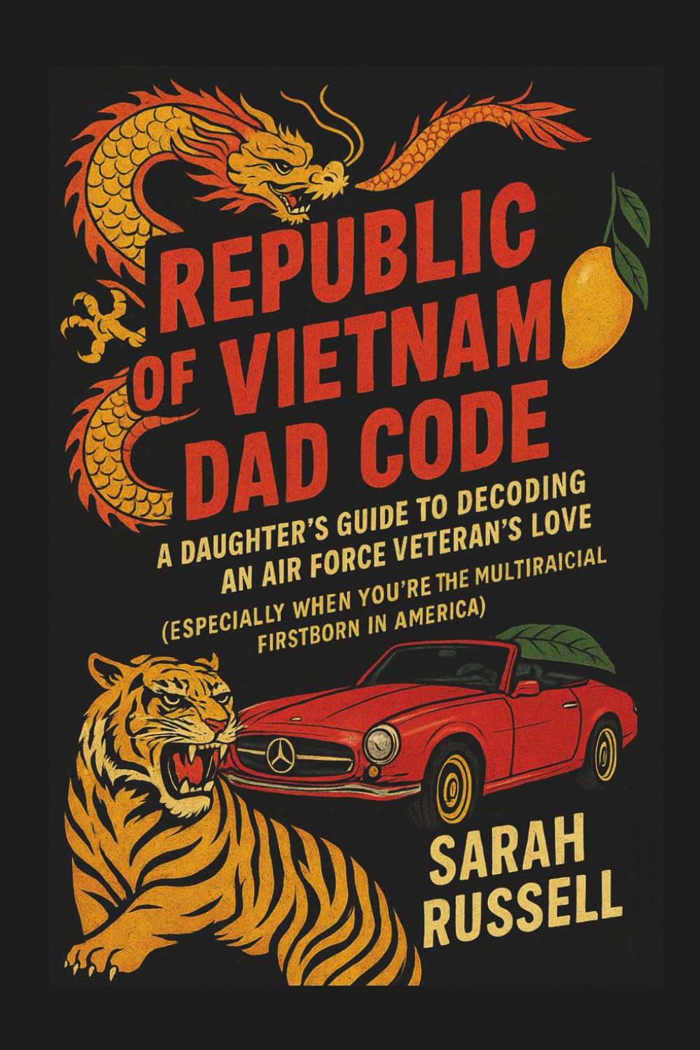 REPUBLIC OF VIETNAM DAD CODE: A DAUGHTER'S GUIDE TO DECODING AN AIR FORCE VETERAN'S LOVE (ESPECIALLY WHEN YOU'RE THE MULTIRACIAL FIRSTBORN IN AMERICA) (REPUBLIC OF VIETNAM DAD CODE SERIES)