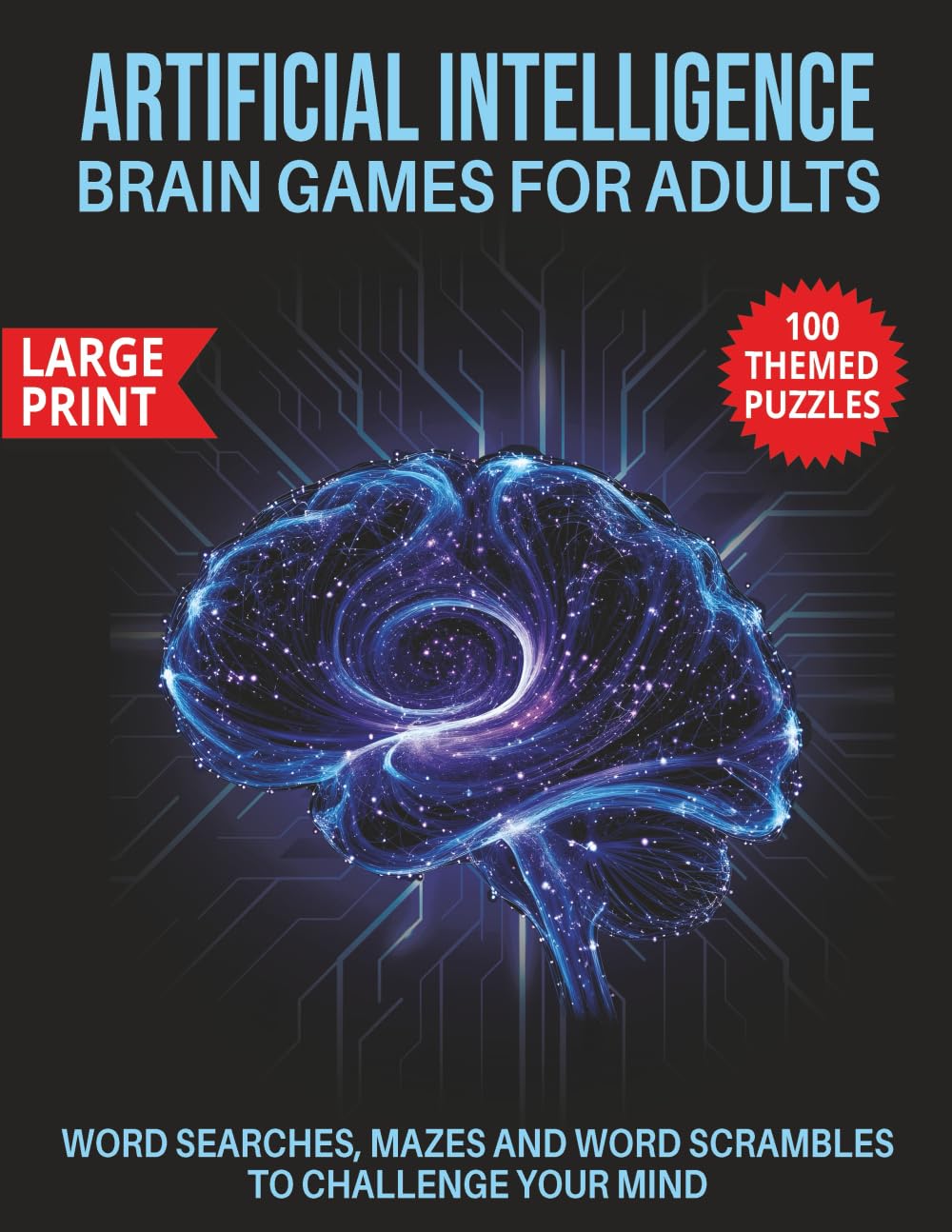 Artificial Intelligence Brain Games for Adults: Word Searches, Mazes and Word Scrambles to Challenge Your Mind
