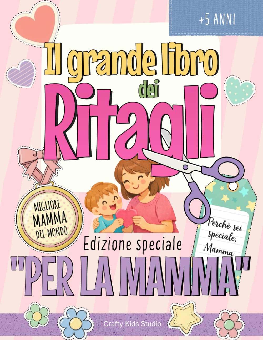 Il Grande Libro dei Ritagli - Edizione speciale “per la Mamma”: Lavoretti creativi da ritagliare e regalare | Libro di attività per bambini 5–9 anni | Regalo per la mamma