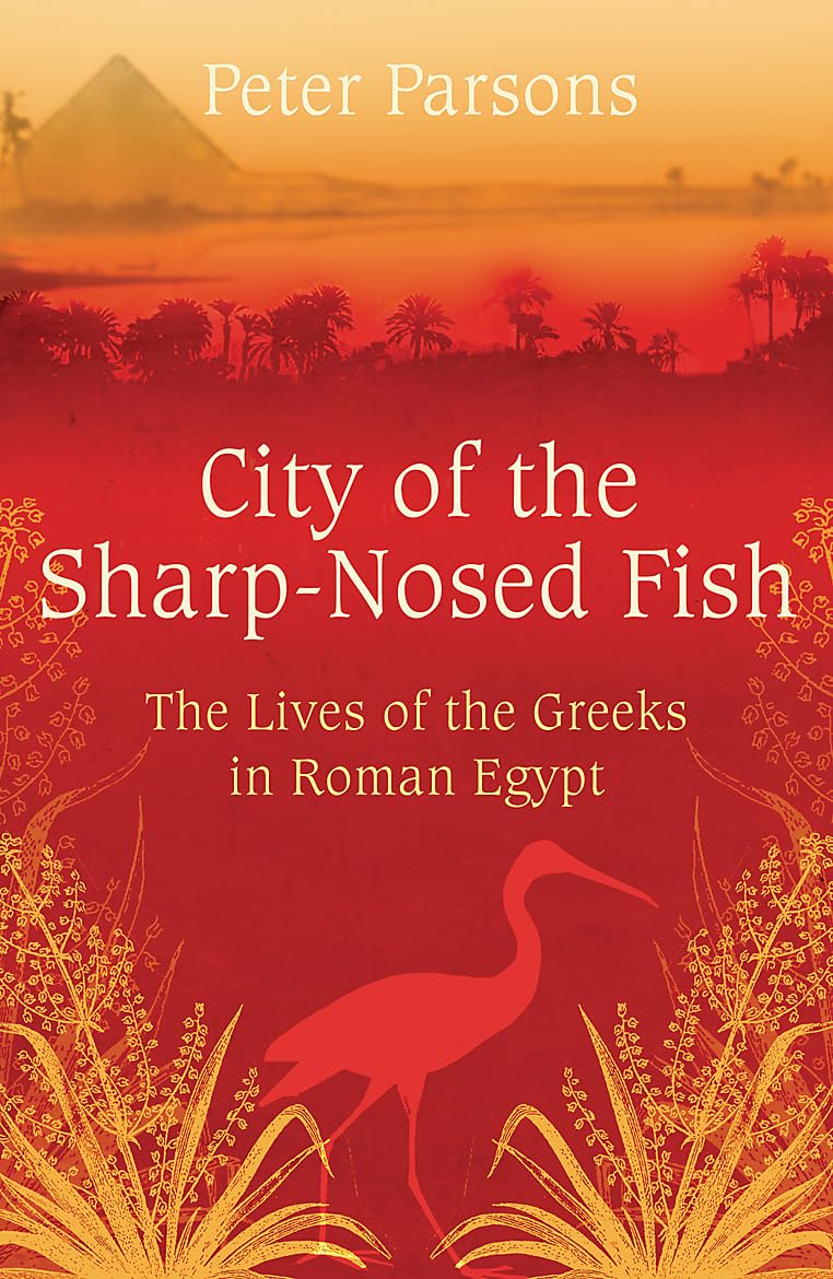 City of the Sharp-Nosed Fish: The Lives of the Greeks in Roman Egypt