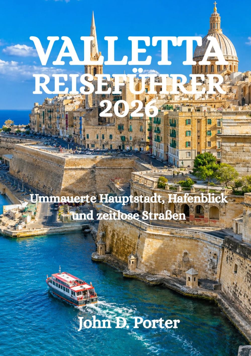VALLETTA REISEFÜHRER 2026: Ummauerte Hauptstadt, Hafenblick und zeitlose Straßen