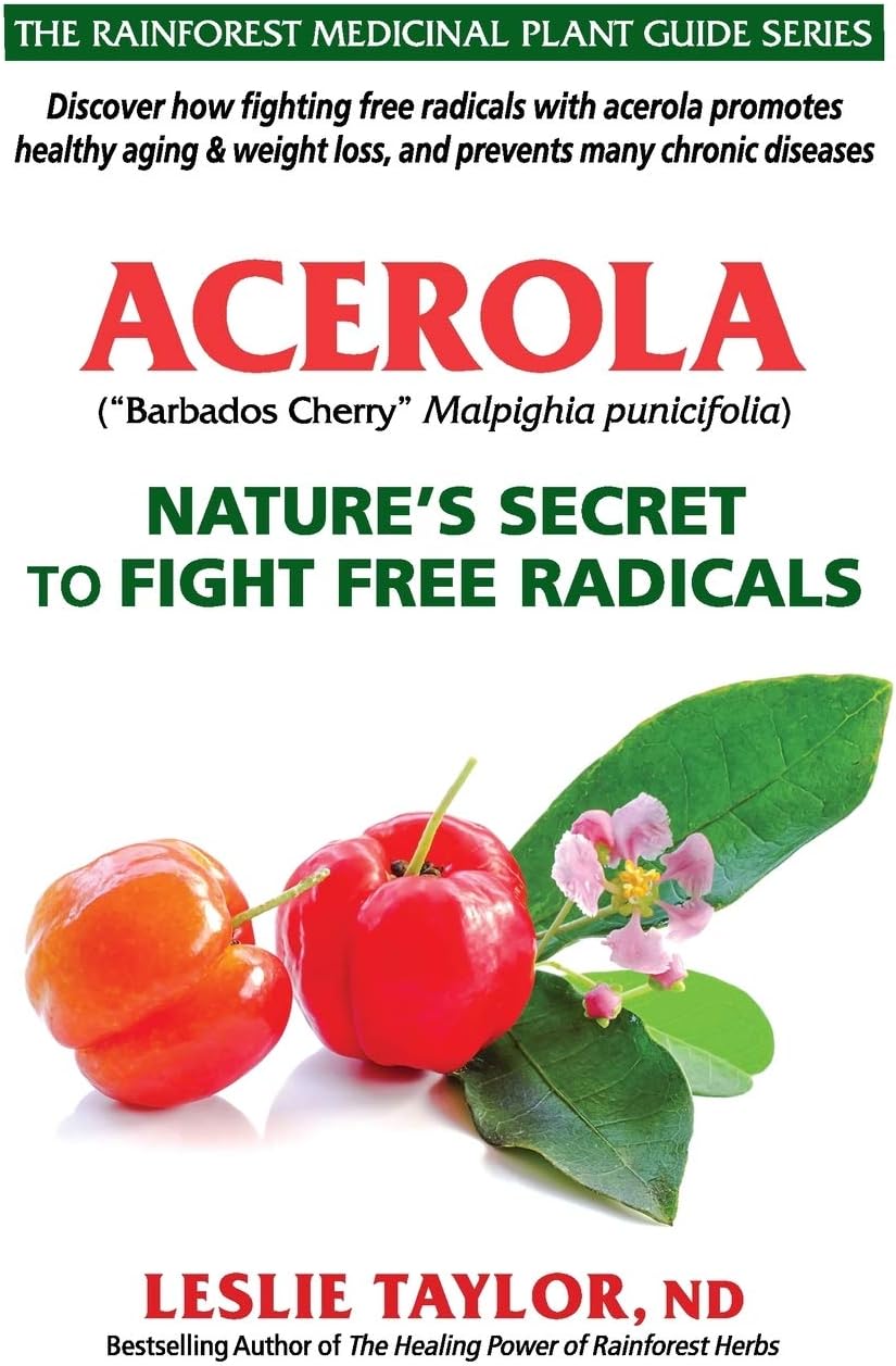 Acerola: Nature’s Secret to Fight Free Radicals (The Rainforest Medicinal Plant Guide Series)