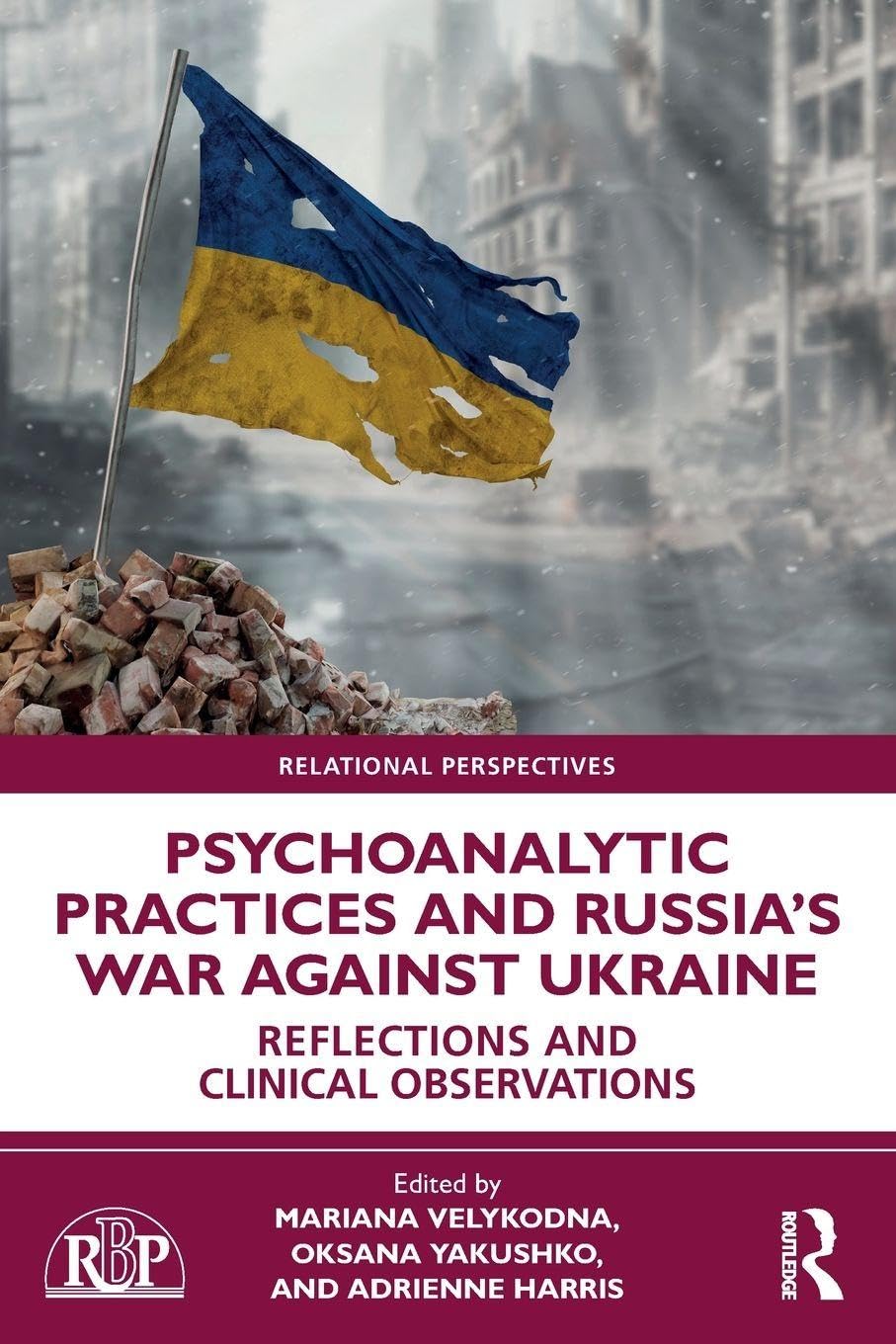 Psychoanalytic Practices and Russia's War Against Ukraine: Reflections and Clinical Observations (Relational Perspectives Book Series)