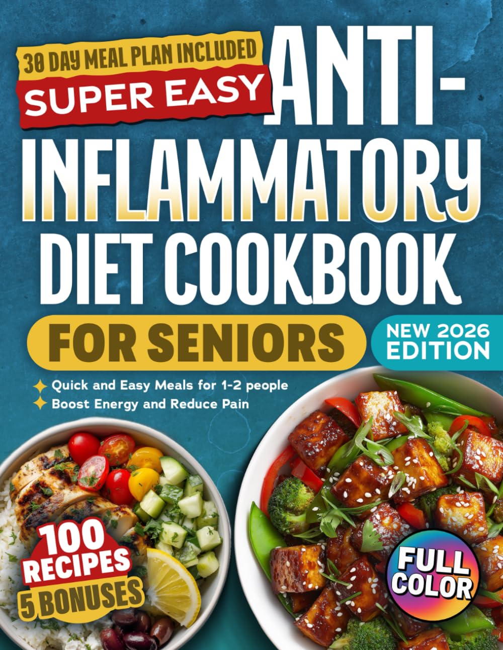Super Easy Anti-Inflammatory Diet Cookbook For Seniors: 100 Delicious, Science-Backed, Budget Friendly Recipes To Reduce Joint Pain, Boost Brain Health & Support Immune System