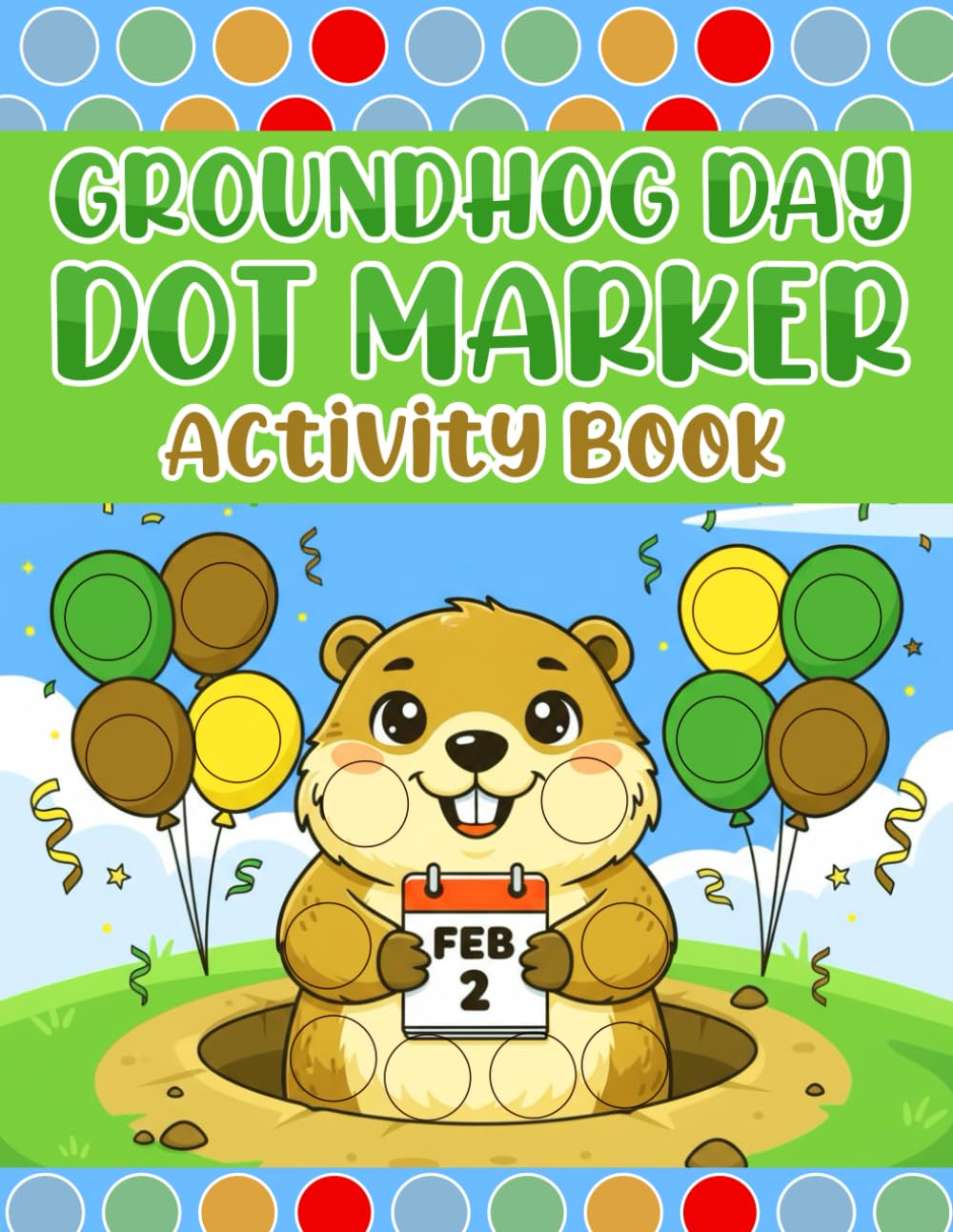 Groundhog Day Dot Marker Activity Book: Fun Big Circles for Toddlers to Build Fine Motor Skills and Learn About Groundhog Day