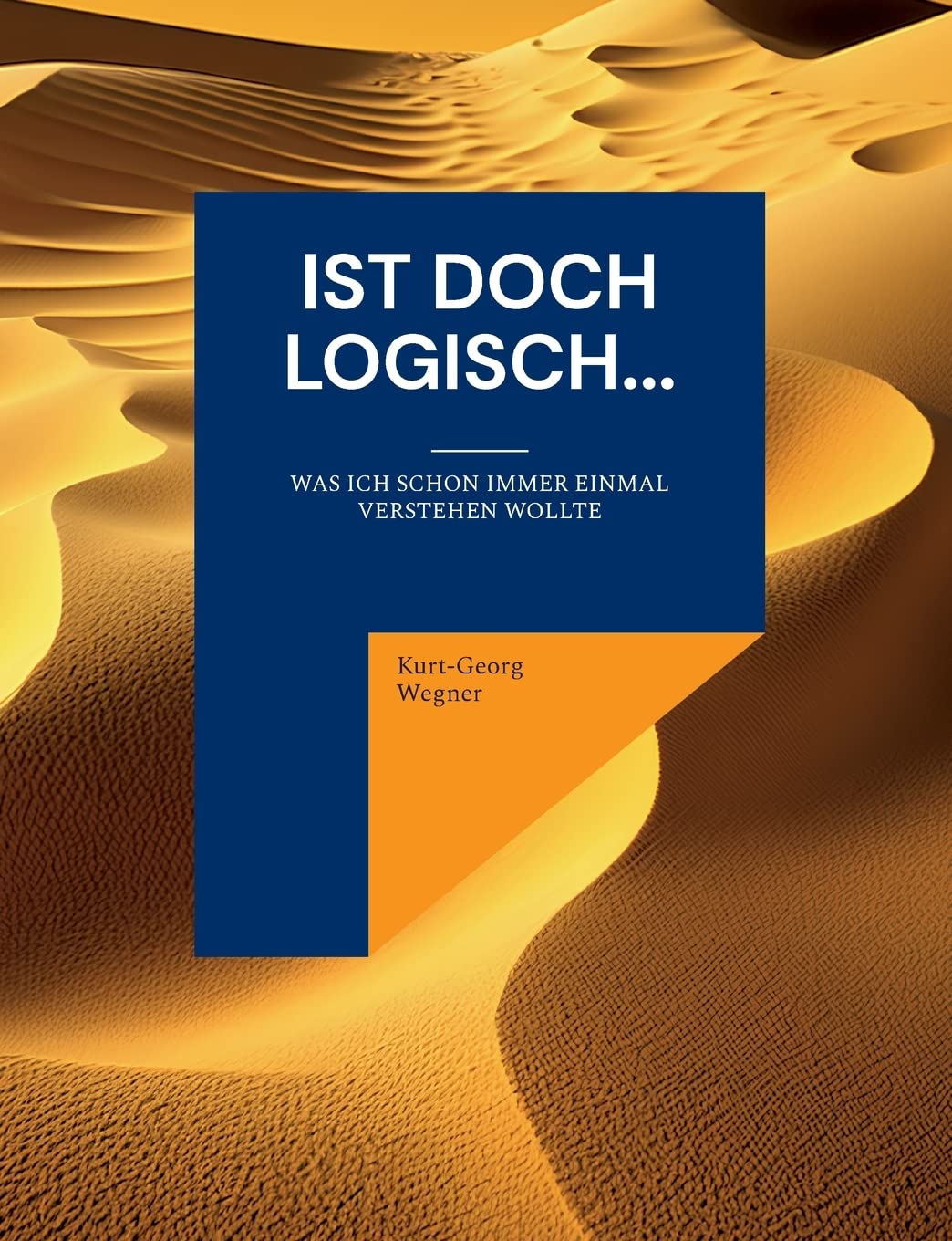 Ist doch logisch...: Was ich schon immer einmal verstehen wollte