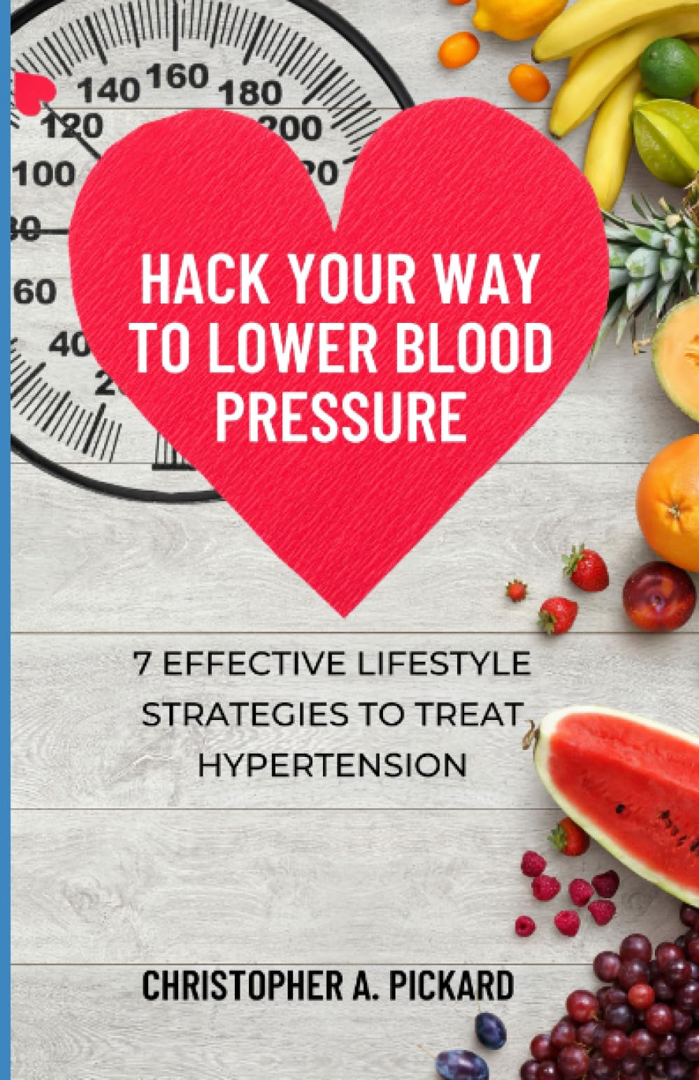 Hack Your Way to Lower Blood Pressure: 7 Effective Lifestyle Strategies To Treat Hypertension
