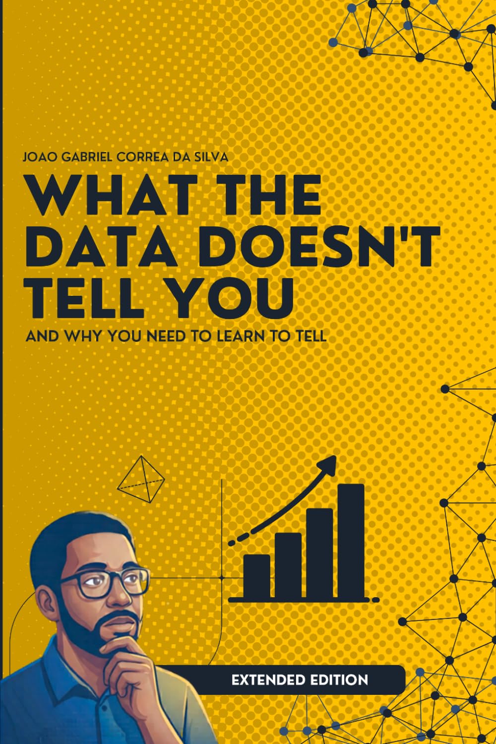 What the Data Don't Tell You: And Why You Need to Learn to Tell (Extended Edition)