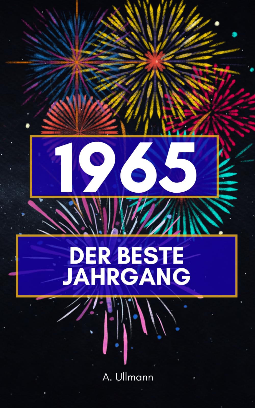 1965 - der beste Jahrgang: Das perfekte Geschenk für alle, die 1965 geboren wurden