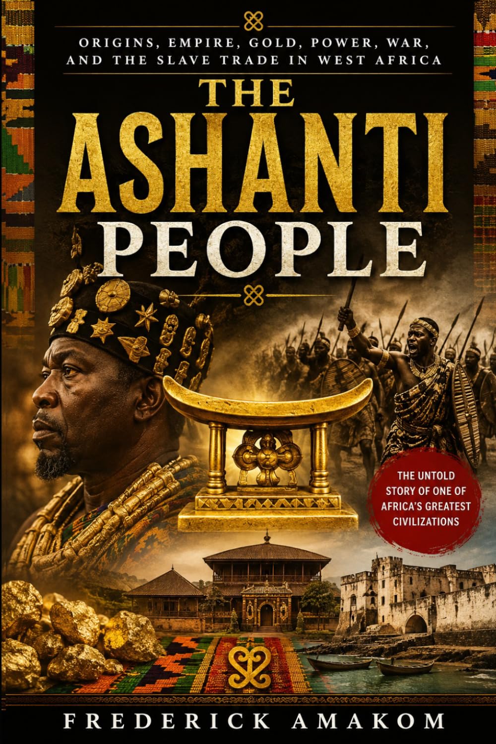 THE ASHANTI PEOPLE: Origins, Empire, Gold, Power, War and the Slave Trade in West Africa (Africa Truth Series)