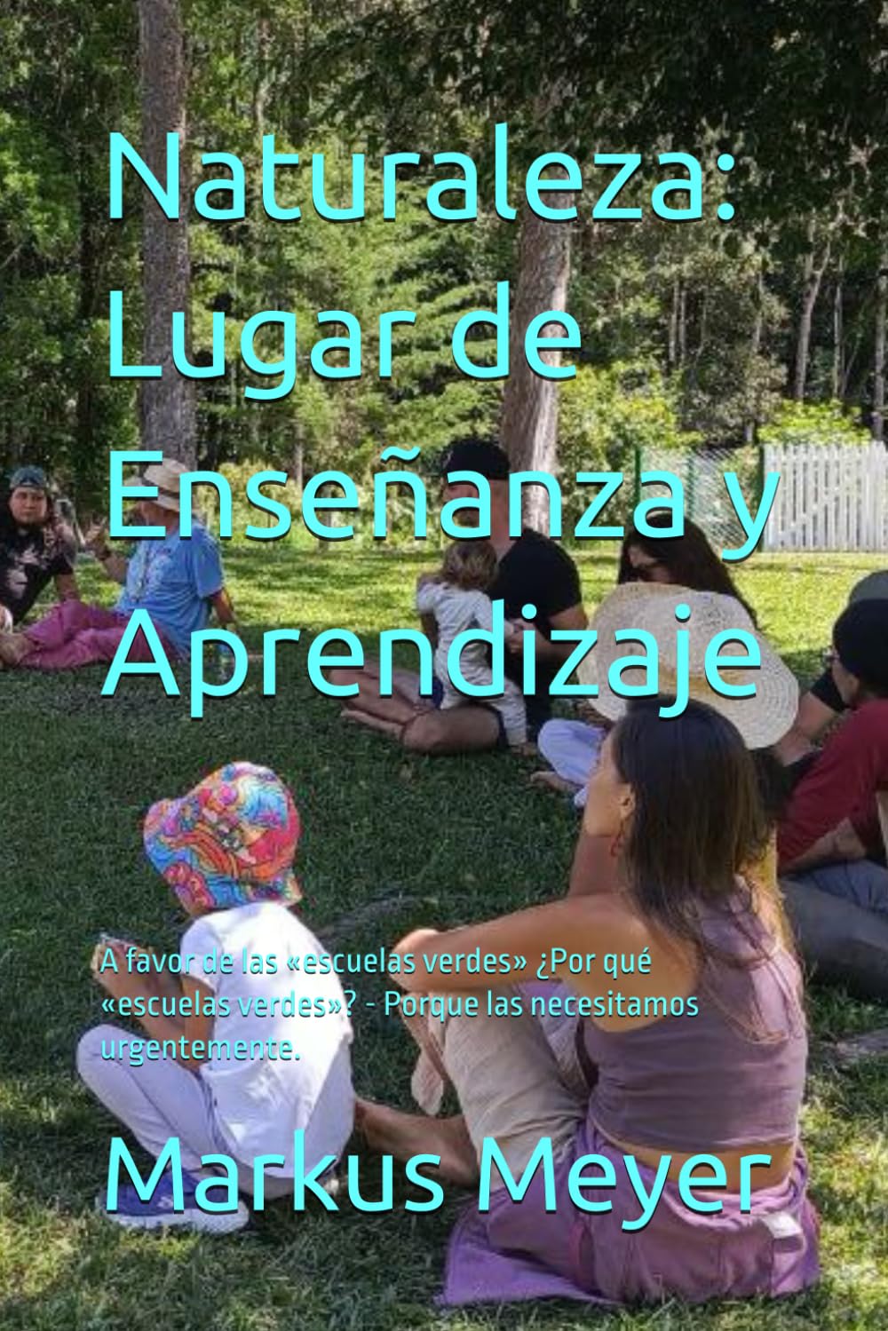 Naturaleza: Lugar de Enseñanza y Aprendizaje: A favor de las «escuelas verdes» ¿Por qué «escuelas verdes»? - Porque las necesitamos urgentemente.