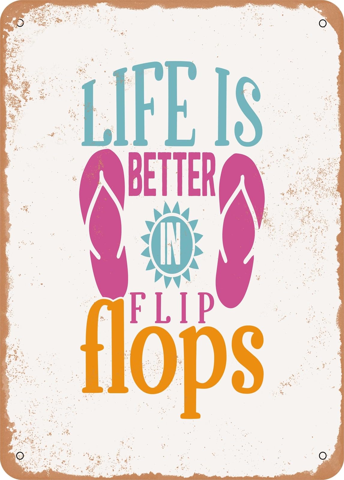 Metal Sign - Life is Better In Flip Flops - 7 - Vintage Rusty Look home decor