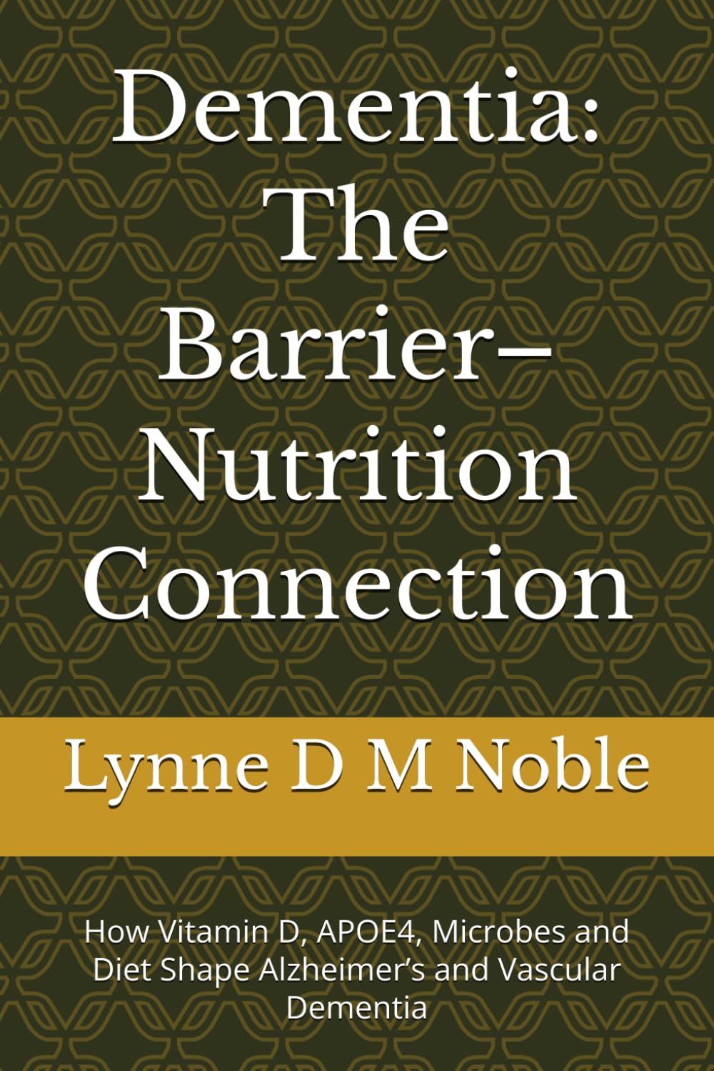 Dementia: The Barrier–Nutrition Connection: How Vitamin D, APOE4, Microbes and Diet Shape Alzheimer’s and Vascular Dementia