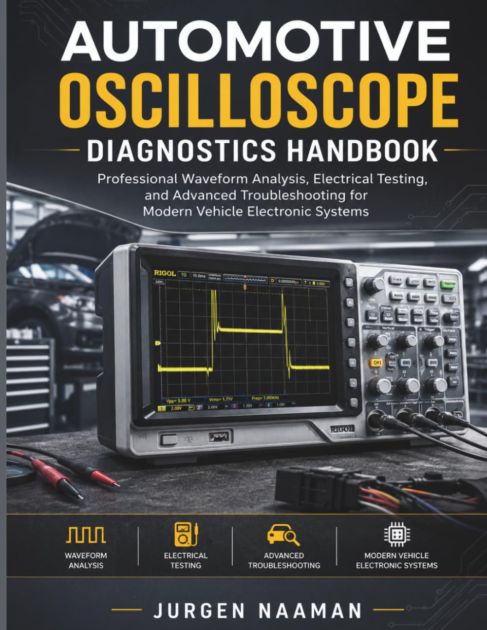 Automotive Oscilloscope Diagnostics Handbook: Professional Waveform Analysis, Electrical Testing, and Advanced Troubleshooting for Modern Vehicle Electronic Systems