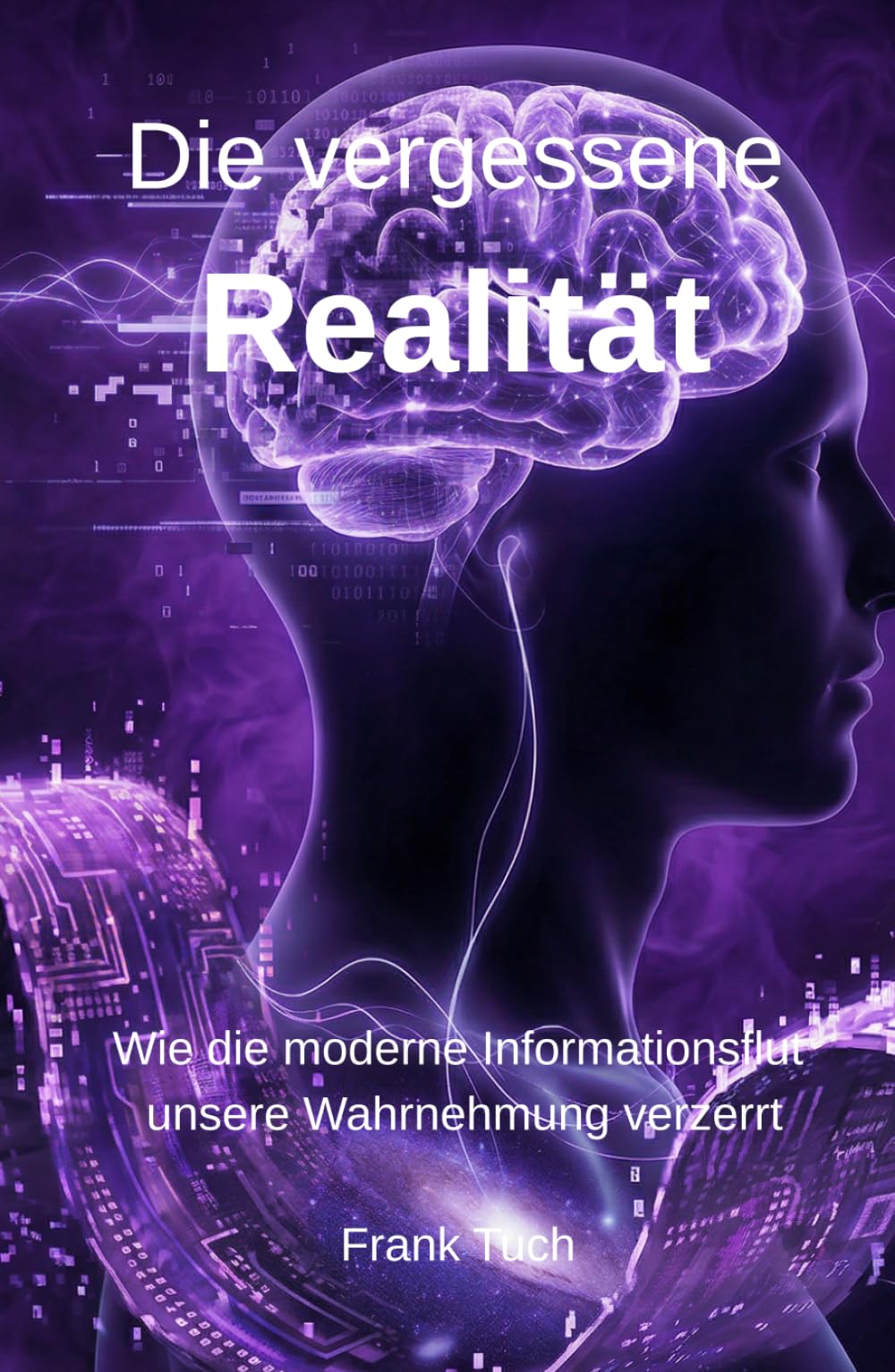 Die vergessene Realität: Wie die moderne Informationsflut unsere Wahrnehmung verzerrt (Die vergessenen Systeme)
