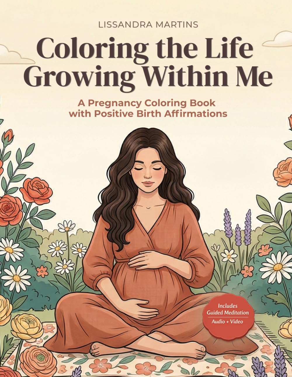 Coloring the Life Growing Within Me: A Pregnancy Coloring Book with Birth Affirmations