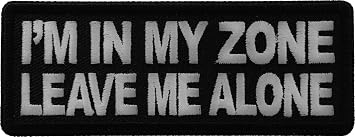 Im in My Zone Leave me Alone Patch, Biker Saying Patches P7217