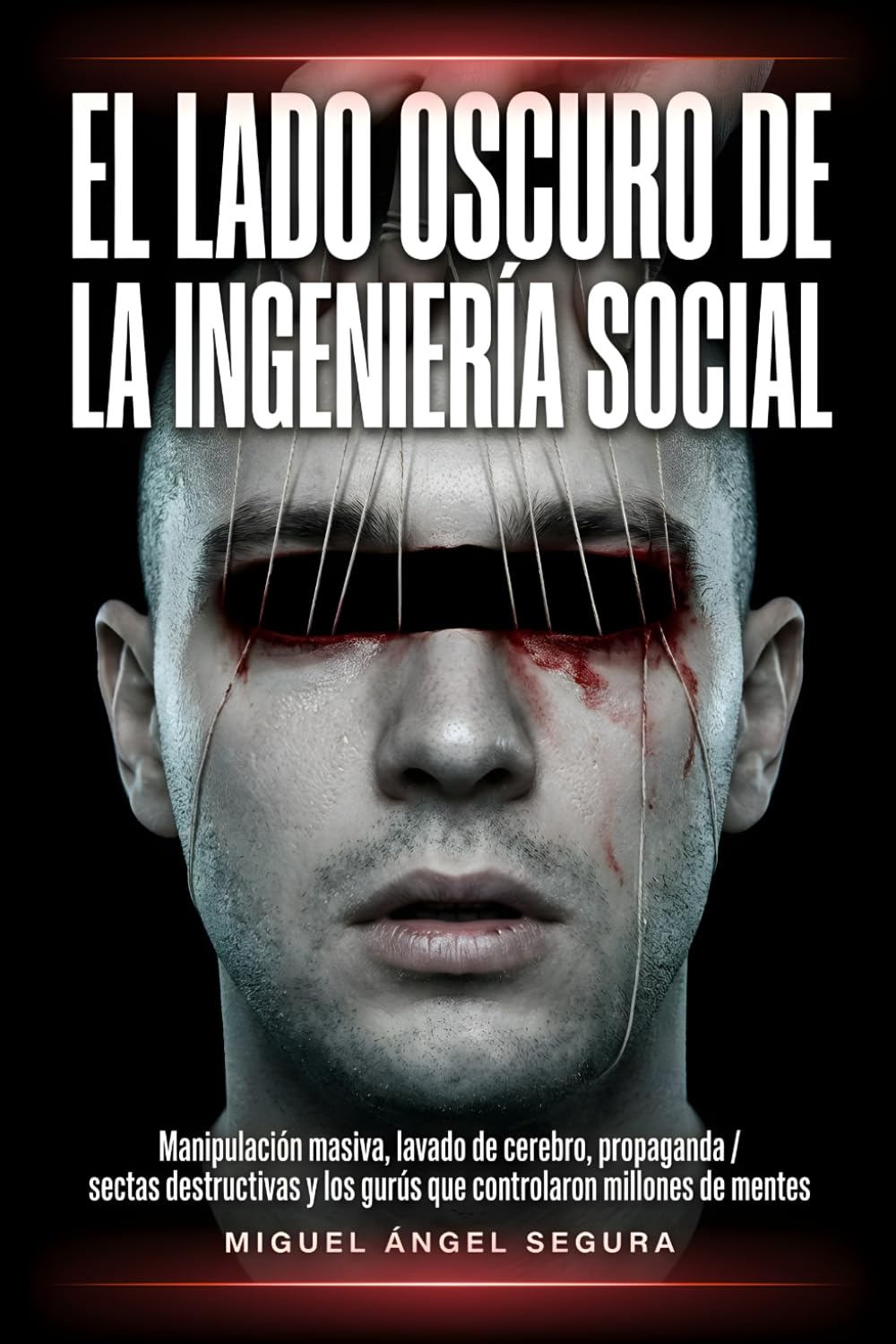 El lado oscuro de la ingeniería social: Manipulación masiva, lavado de cerebro, propaganda, sectas destructivas y los gurús más oscuros que han ... de mentes (La Gran Biblioteca del Misterio)