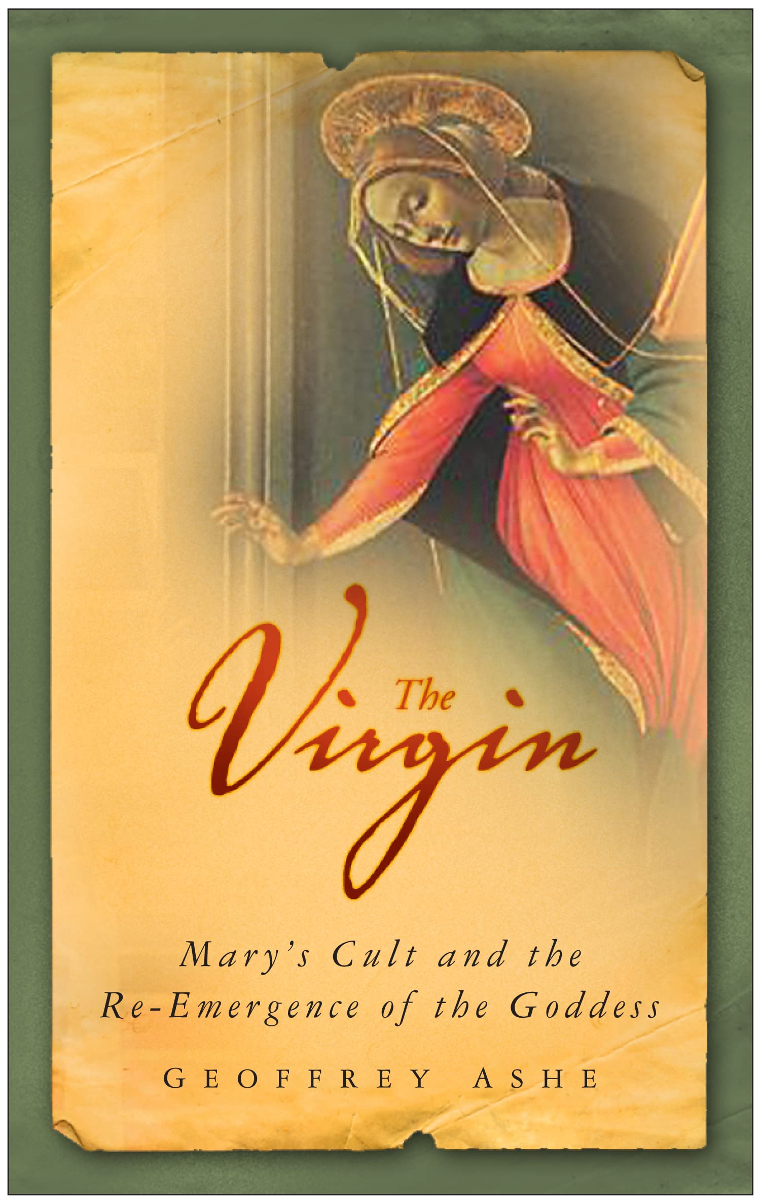 The Virgin: Mary's Cult and the Re-Emergence of the Goddess
