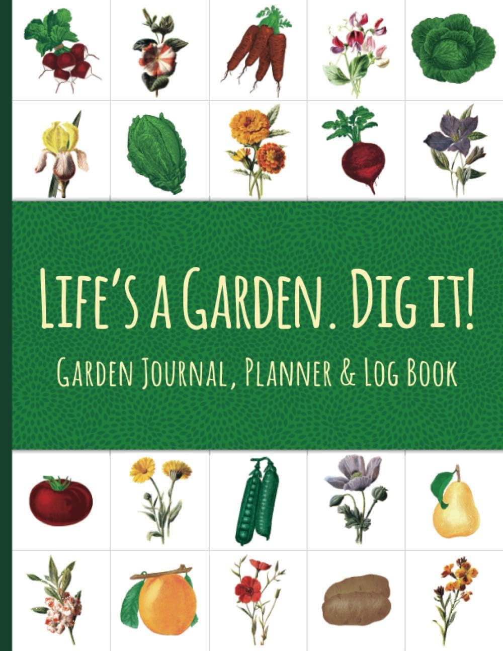 Life’s a Garden. Dig it! Garden Journal, Planner & Log Book: Gardening Planner | Flower, Vegetable, or Fruit Garden Notebook | Blank Garden Design Journal Pages | Garden Design Graph Paper Layout Tool Paperback – Notebook, 29 Sept. 2020