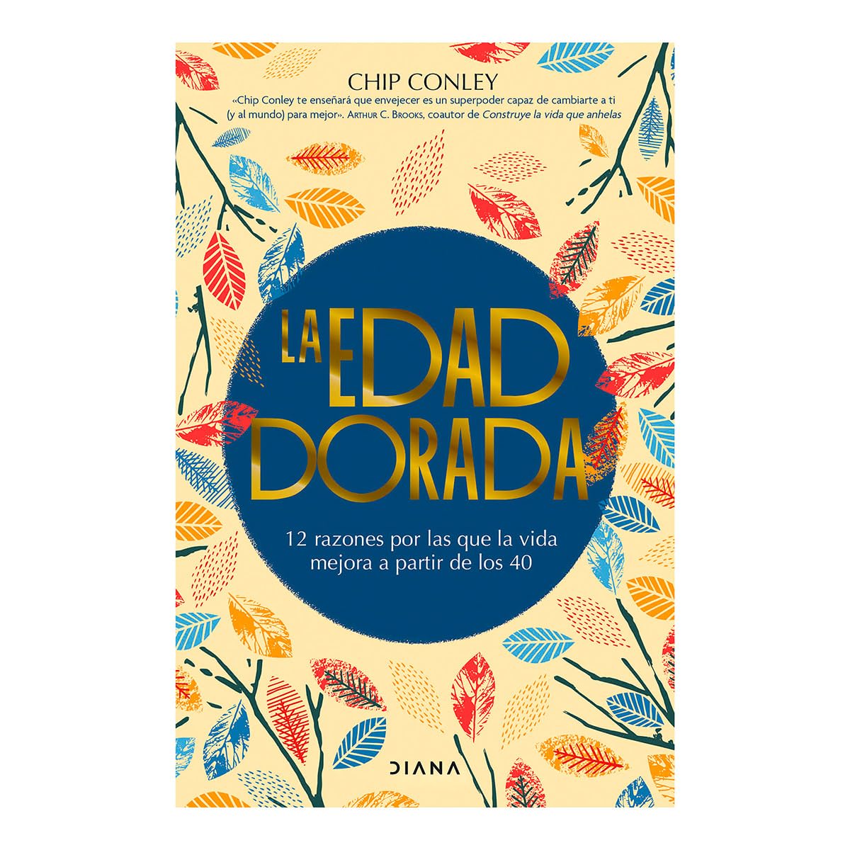 La Edad Dorada: 12 Razones Por Las Que La Vida Mejora a Partir de Los 40 / Learning to Love Midlife: 12 Razones Por Las Que La Vida Mejora a Partir De Los 40 / 12 Reasons Why Life Gets Better After 40