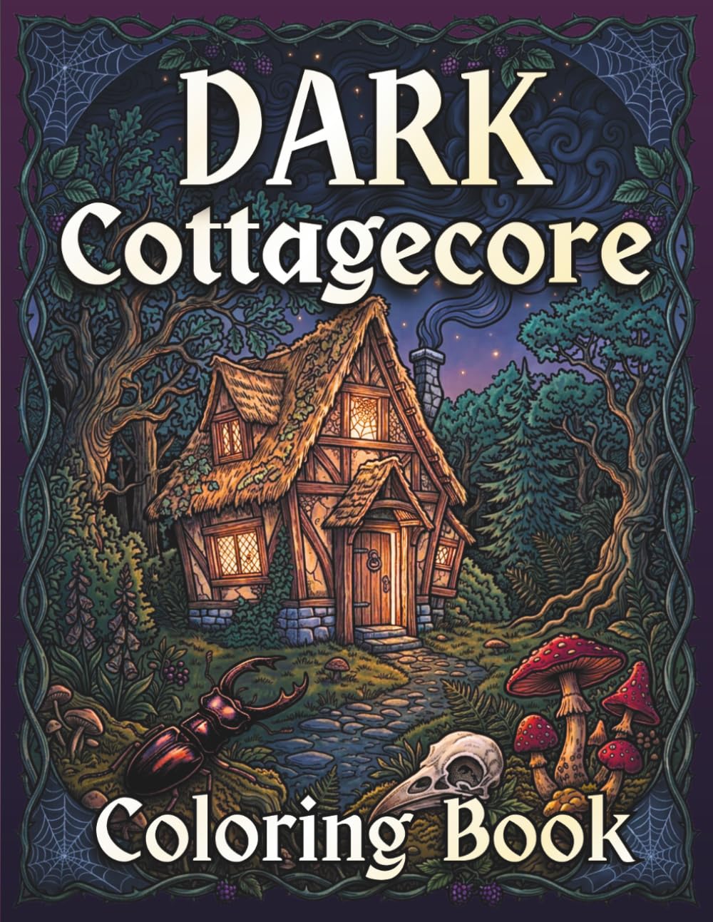 Dark Cottagecore Coloring Book for Adults: Enchanting Forests, Mystical Creatures, Vintage Botanicals, and Whimsical Gothic Scenes for Relaxation and Creativity