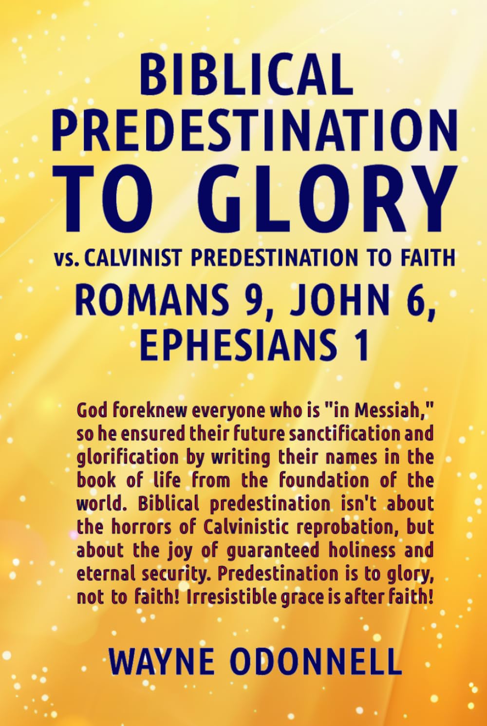 Biblical Predestination to Glory vs. Calvinist Predestination to Faith: Romans 9, John 6, Ephesians 1