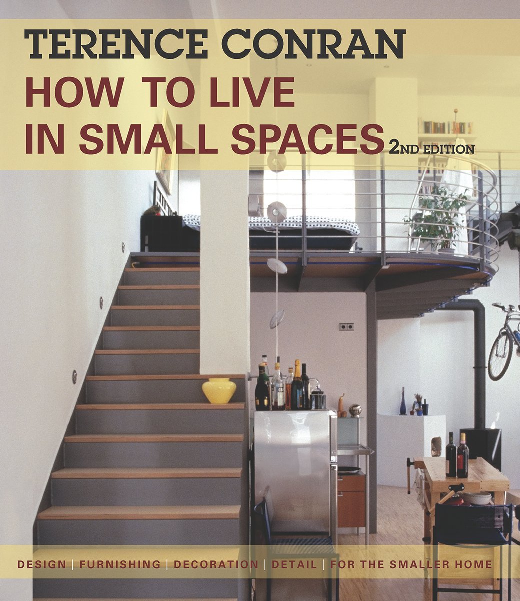 How to Live in Small Spaces by Terence Conran: Design, Furnishing & Decoration Guide for Smaller Homes