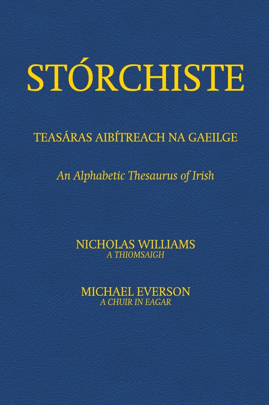 Stórchiste - Teasáras Aibítreach na Gaeilge: An Alphabetic Thesaurus of Irish