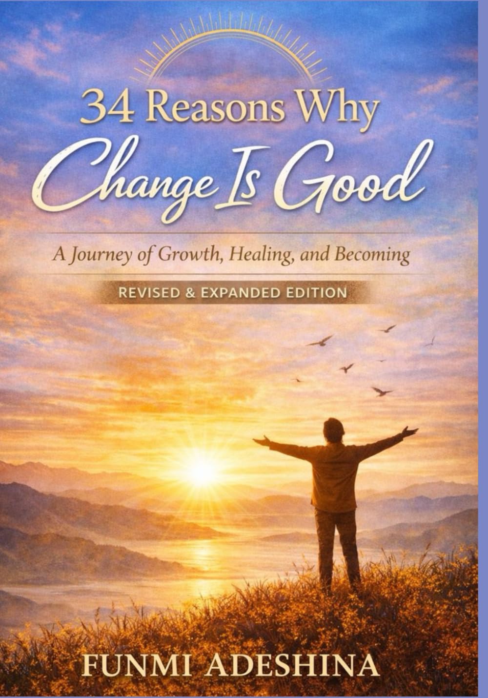 34 Reasons Why Change Is Good: A Journey of Growth, Healing, and Becoming (Revised & Expanded Edition)