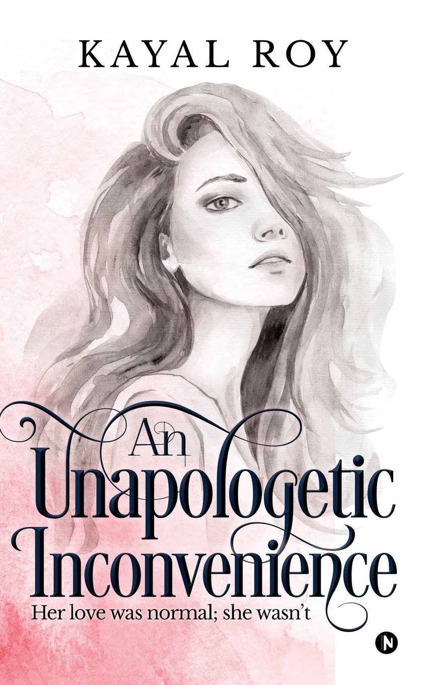 An Unapologetic Inconvenience : Her love was normal; she wasn’t