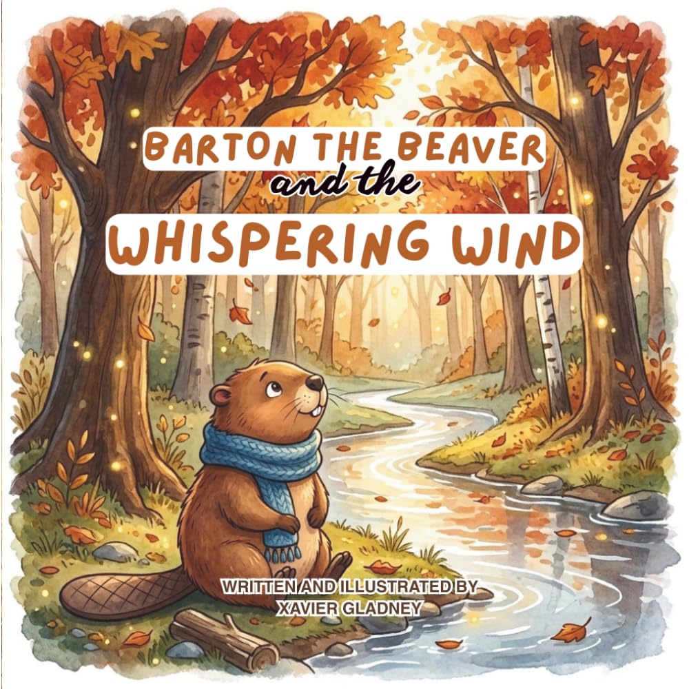 Barton the Beaver and the Whispering Wind: A Rhyming Autumn Adventure About Friendship and Overcoming Fears