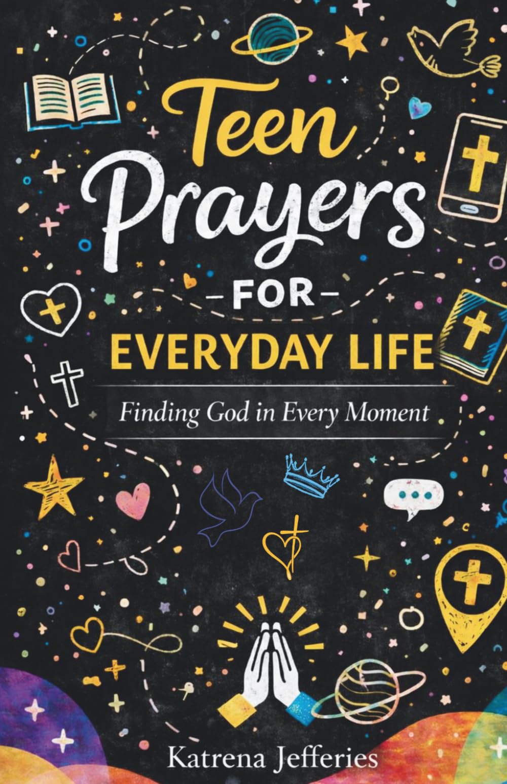 Teen Prayers for Everyday Life: Finding God in Every Moment