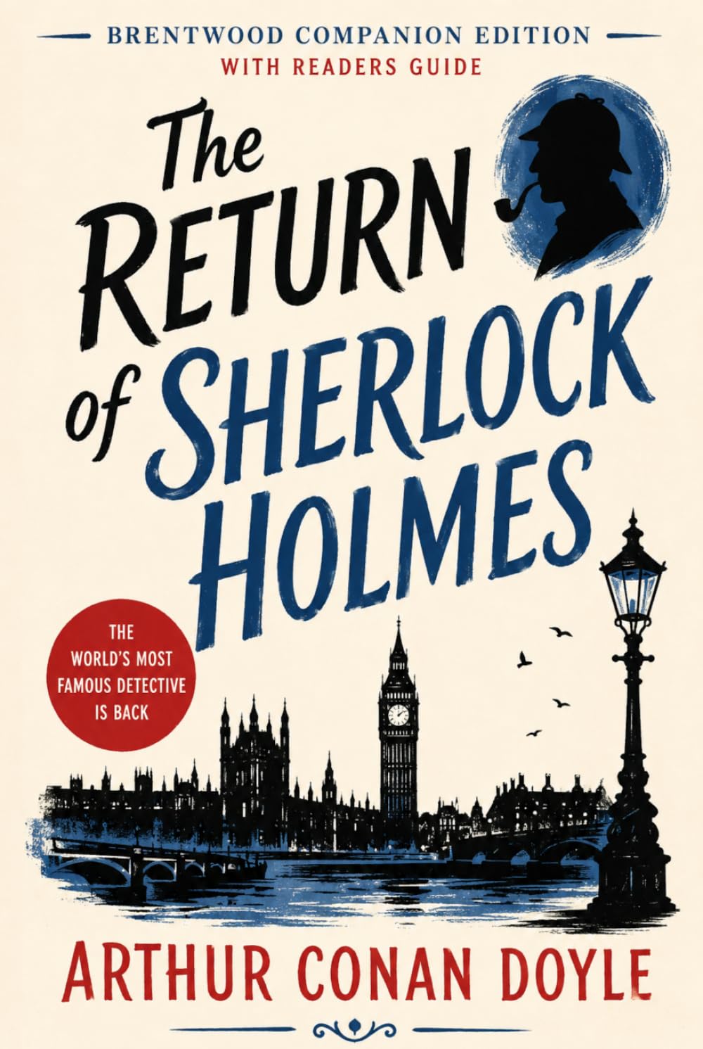 The Return of Sherlock Holmes (Annotated): Brentwood Companion Edition: Classic Detective Mystery Crime Fiction - Novel With Reader’s Guide, Characters, Themes, Victorian Context, Symbolism, Analysis