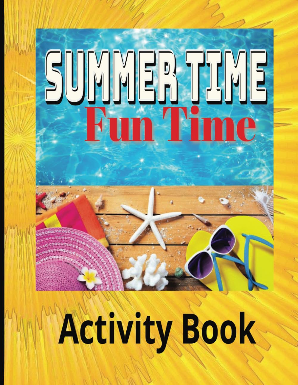Summer Time Fun Time Activity Book: For Kids Ages 8-12: Perfect Travel Gift With Activities For Boys And Girls