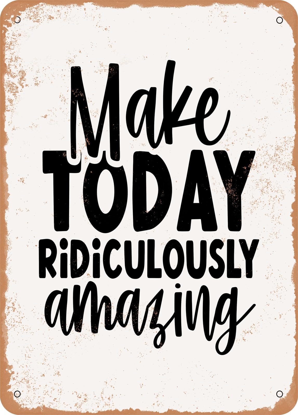 Metal Sign - Make today Ridiculously Amazing - 3 - Vintage Look home decor