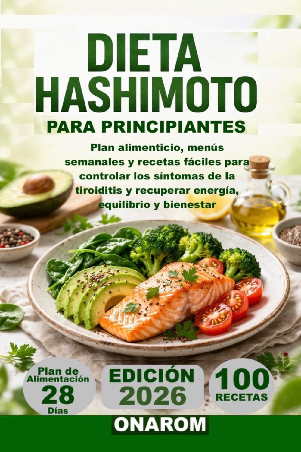 DIETA HASHIMOTO PARA PRINCIPIANTES: Plan alimenticio, menús semanales y recetas fáciles para controlar los síntomas de la tiroiditis y recuperar energía, equilibrio y bienestar