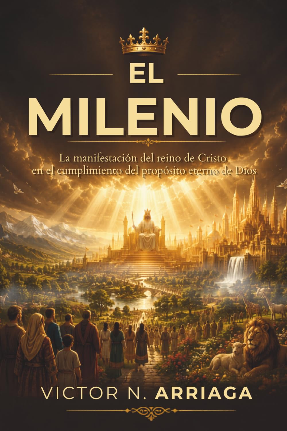 EL MILENIO: La manifestación del reino de Cristo en el cumplimiento del propósito eterno de Dios