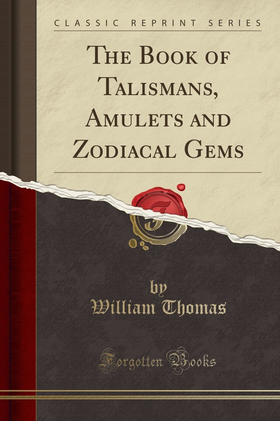The Book of Talismans, Amulets, and Zodiacal Gems (Classic Reprint)